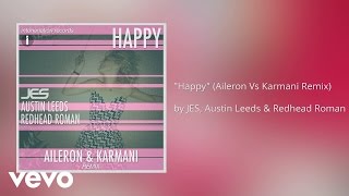 Jes, Austin Leeds, Redhead Roman - Happy (Aileron Vs Karmani Remix) (Audio)