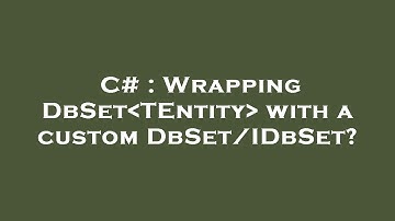 C# : Wrapping DbSet TEntity  with a custom DbSet/IDbSet?