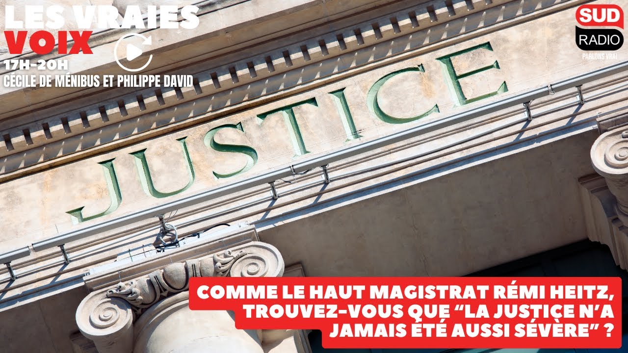 Comme le haut magistrat Rémi Heitz, trouvez-vous que la justice n'a jamais été aussi sévère ?