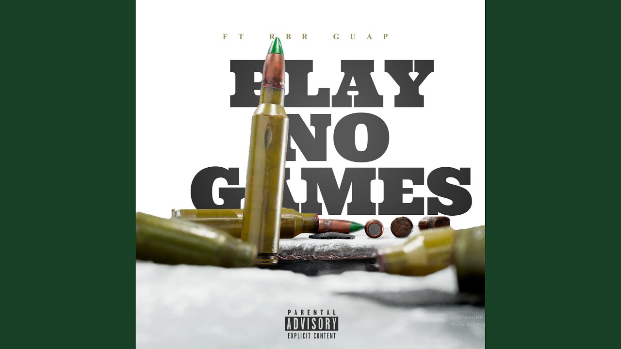 PLAY NO GAMES (feat. Rbr Guap)