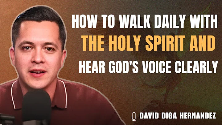 How to WALK DAILY with the HOLY SPIRIT and Hear GOD’s Voice Clearly |  DAVID DIGA HERNANDEZ