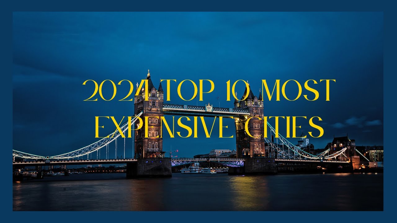 2024 Top 10 Most Expensive Cities in the World - YouTube
