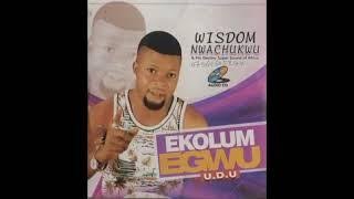 WISDOM NWACHUKWU - EKOLUM EGWU ©2022