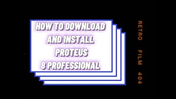 How To Download and Install Proteus 8 Professional