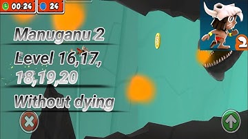 Manuganu 2, Chapter 2 Cliff, level 16,17,18,19,20 without dying
