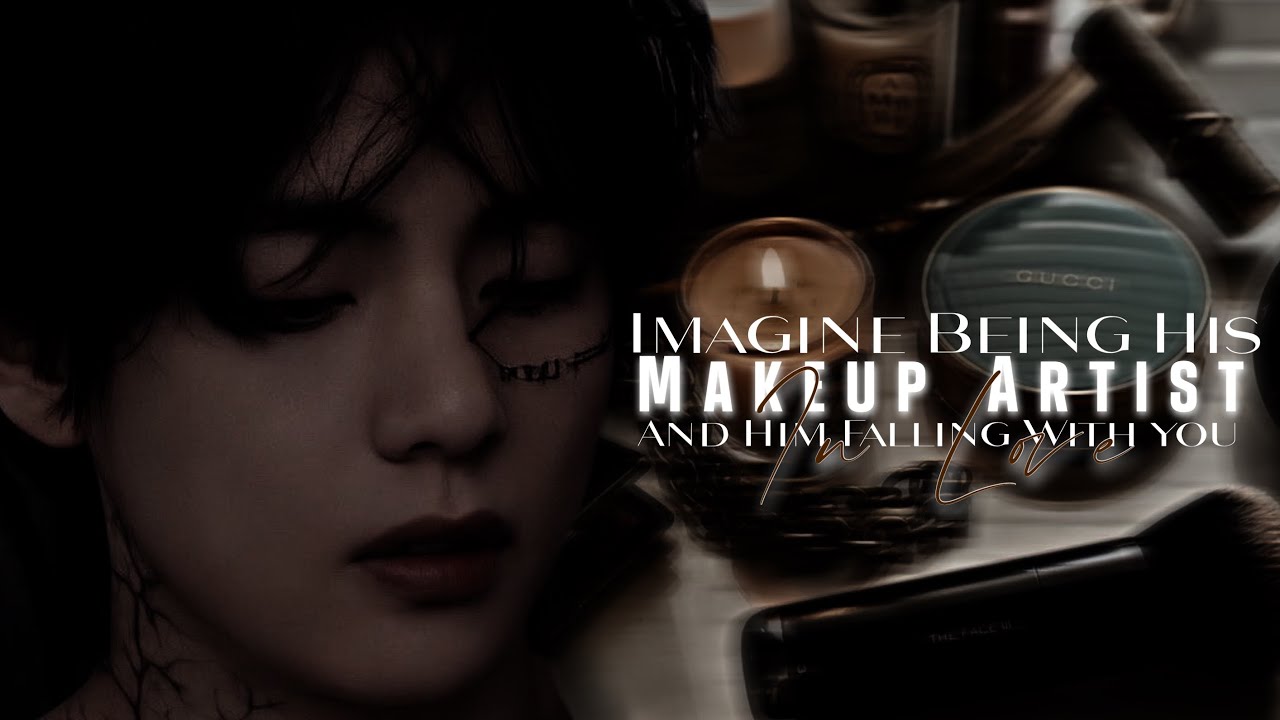 (Kim Taehyung FF) “When Your His Makeup Artist And He Is Inlove With You”. ONESHOT