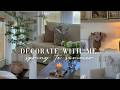 DECORATE WITH ME FOR SPRING TO SUMMER || STYLING NEW HOME DECOR || HOME DECORATING IDEAS