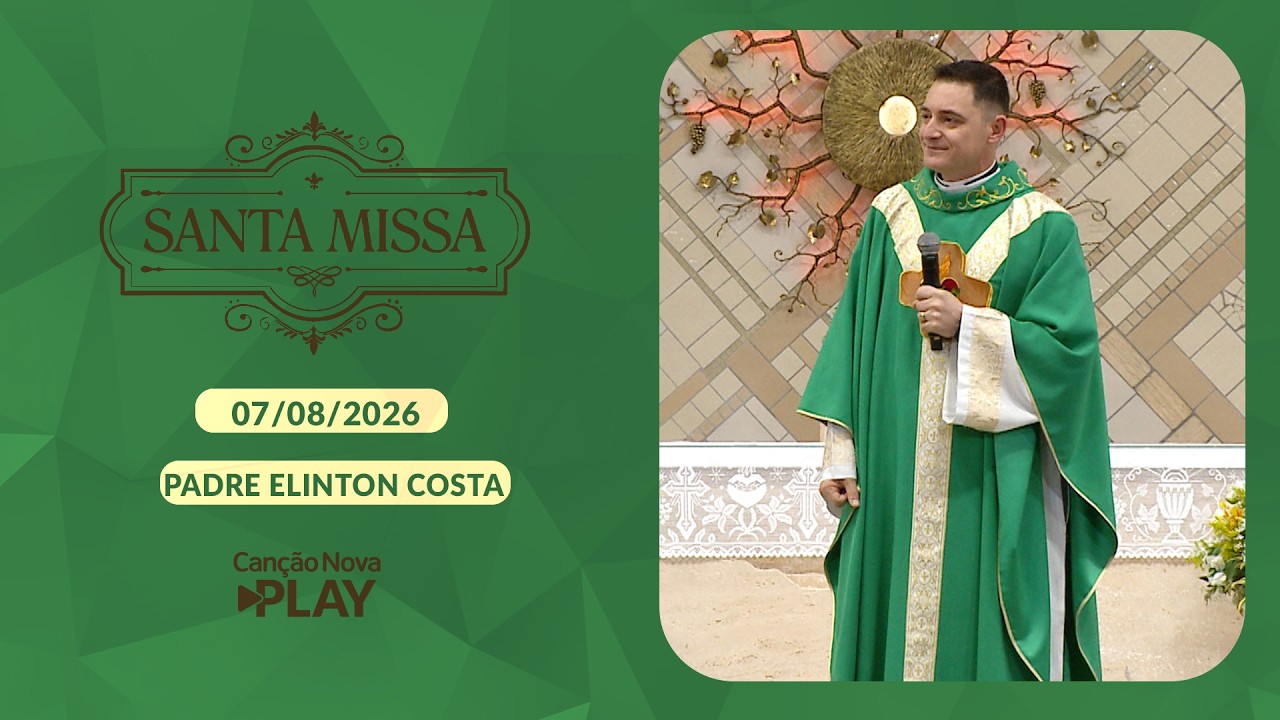 Homilia da Santa Missa - Padre Elinton Costa (07/08/2026)