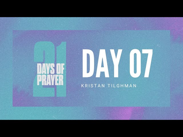 Day 7 of 21 Days of Prayer | Kristan Tilghman