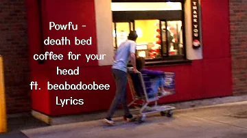 Powfu - death bed coffee for your head - ft  beabadoobee - Lyrics