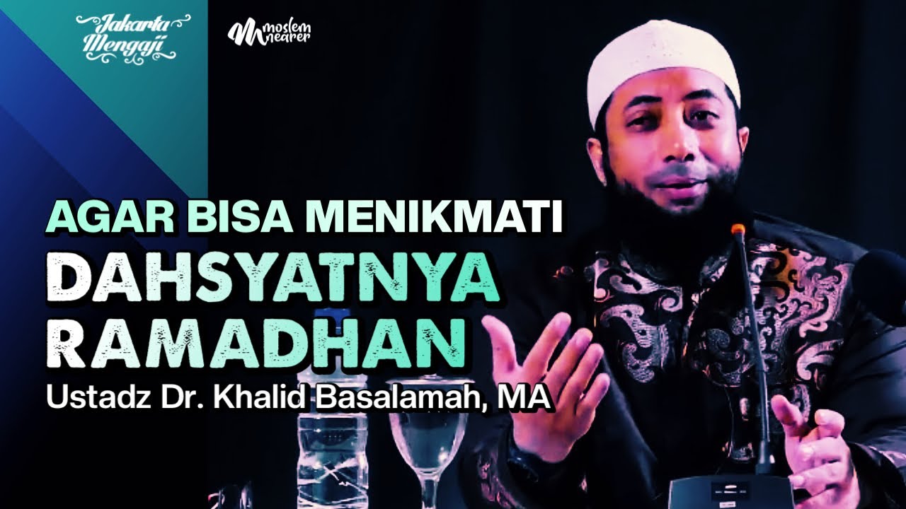 AGAR BISA MENIKMATI DAHSYATNYA RAMADHAN - Ustadz Dr. Khalid Basalamah, MA