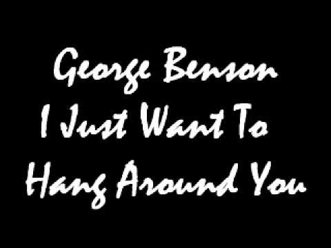 George Benson I Just Want To Hang Around You