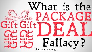 What is the Package Deal Fallacy?