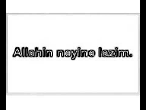 ALLAHIN NEYİNE LAZIM...