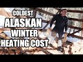 COLDEST ALASKAN WINTER HEATING COST?| HEATING WITH WOOD?| SAVING MONEY ON FUEL? Somers In Alaska