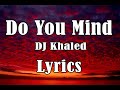 DJ Khaled   Do You Mind LYRICS