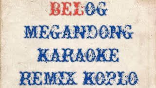 BELOG MEGANDONG (KARAOKE REMIX KOPLO)