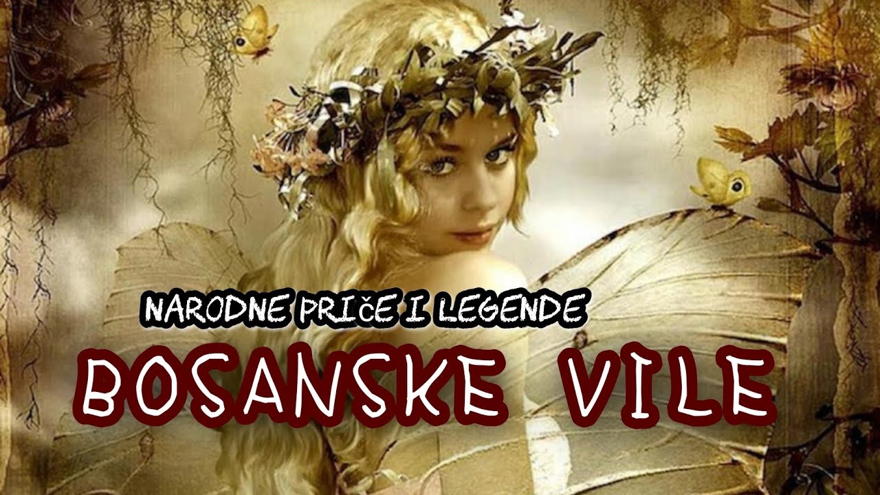 BOSANSKE VILE | Narodne priče i legende o vilama iz Bosne i Hercegovine