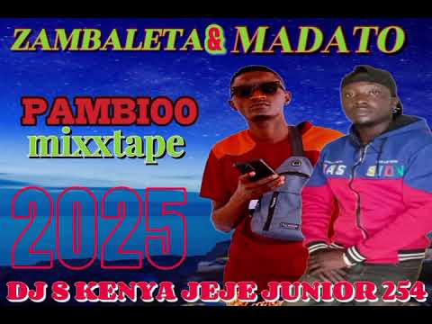 ZAMBALETA MADATO PAMBI00 MIXXTAPE 2025 PRESENTS BY DJ S KENYA JEJE JUNIOR 254 CALL 0790327553