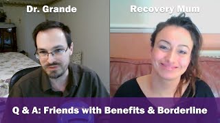 Friends with Benefits & Borderline Personality Disorder | RecoveryMum & Dr. Grande