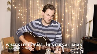 What’s Left Of Me - Hunter Callahan | Original Song