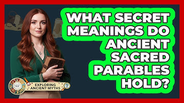What Secret Meanings Do Ancient Sacred Parables Hold? - Exploring Ancient Myths