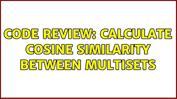Code Review: Calculate Cosine similarity between Multisets