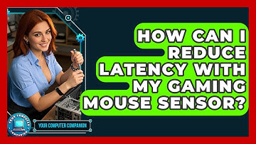 How Can I Reduce Latency With My Gaming Mouse Sensor? - Your Computer Companion