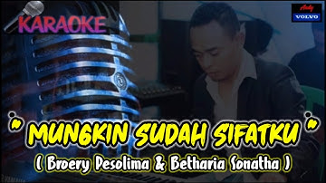 KARAOKE LAGU LAWAS🎤🎶🎶      (MUNGKIN SUDAH SIFATKU) " BROERY PESOLIMA & BETHARIA SONATHA...