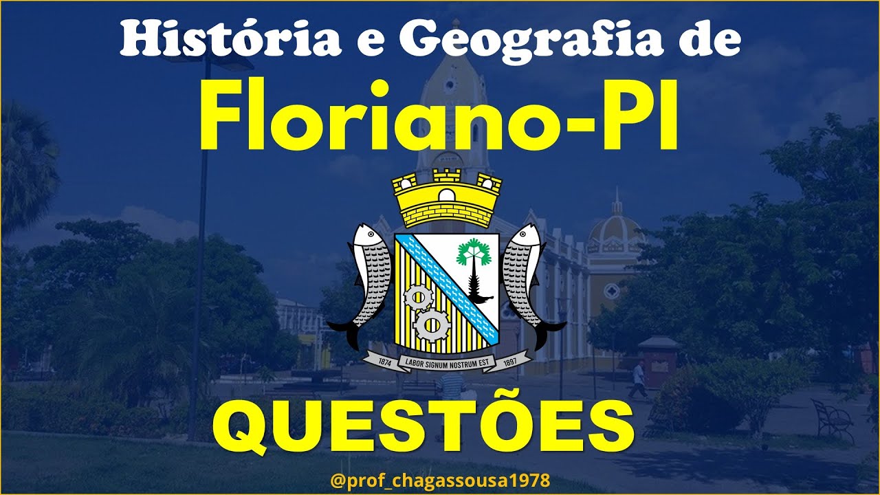 🔥10 QUESTÕES DA HISTÓRIA E GEOGRAFIA DE FLORIANO-PI(PARTE 1)Professor Chagas Sousa