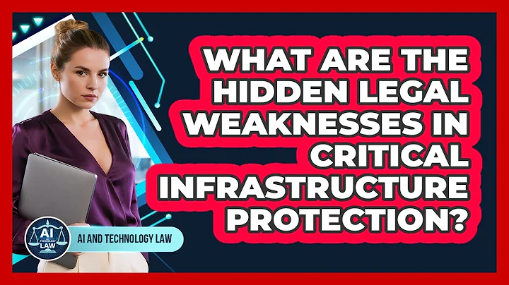 What Are The Hidden Legal Weaknesses In Critical Infrastructure Protection? - AI and Technology Law