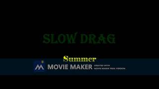Slow Drag - Summer