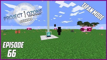 Modded Minecraft Project Ozone 3 Titan Mode Overworld EP 66 gaia Nope