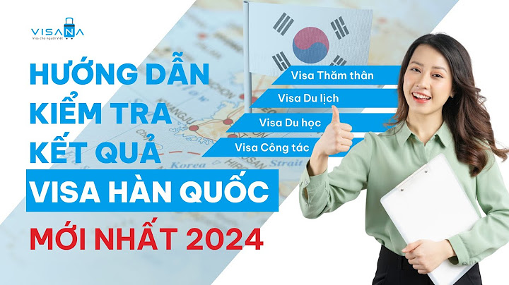 Hướng dẫn check visa hàn quốc năm 2024