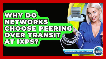 Why Do Networks Choose Peering Over Transit At IXPs? - Internet Infrastructure Explained