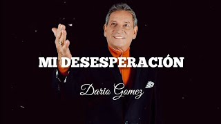 Mi Desesperación - Darío Gomez - Letra