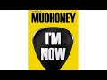 Im now the story of mudhoney