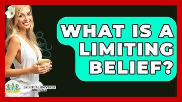 What Is A Limiting Belief? - Spiritual Universe Unlocked