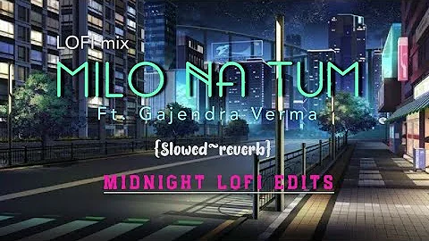 Milo Na Tum (Slowed + Reverbed) | Gajendra Verma / Midnight LOFI