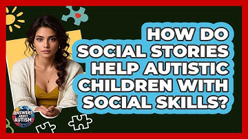 How Do Social Stories Help Autistic Children With Social Skills? - Answers About Autism