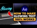 How To Make Glowing Text in After Effects (FAST & EASY) | 100% WORKS | Glowing Text After Effects