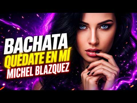 Michel Blazquez  - Quédate en mí - ❤️ BACHATA 💘  [Official Video]