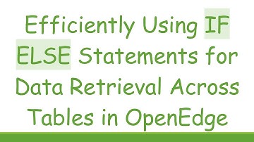 Efficiently Using IF ELSE Statements for Data Retrieval Across Tables in OpenEdge