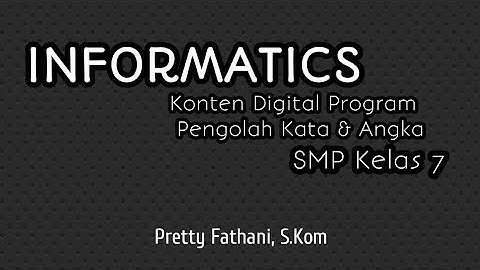 INFORMATIKA SMP 7 - KONTEN DIGITAL PROGRAM PENGOLAH KATA DAN ANGKA