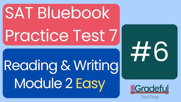 Question 6 Easy, Reading & Writing Module 2, SAT Bluebook Test 7