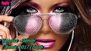 Vanessa - Eternity [ Remix 2017 ] Duply