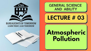 CSS GSA | Atmospheric Pollution Explained | Types, Causes, Effects & Global Issues