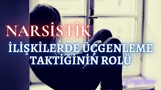 Narsistik İlişkilerde Üçgenleme Taktiğinin Rolü