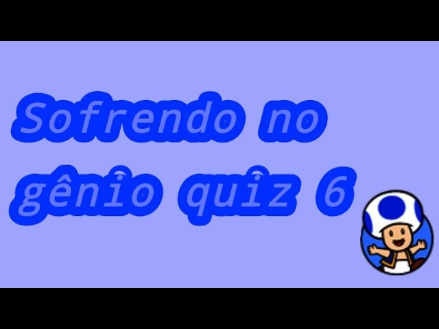 Gênio quiz 6 