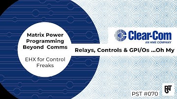 Clear-Com: Relays, Controls & GPI/Os …Oh My – PST #070